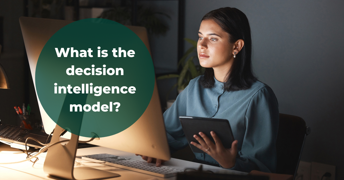  What is the decision intelligence model?