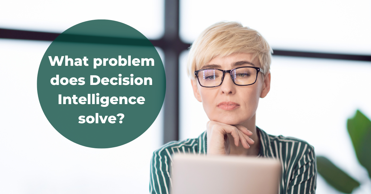 What problem does Decision Intelligence solve