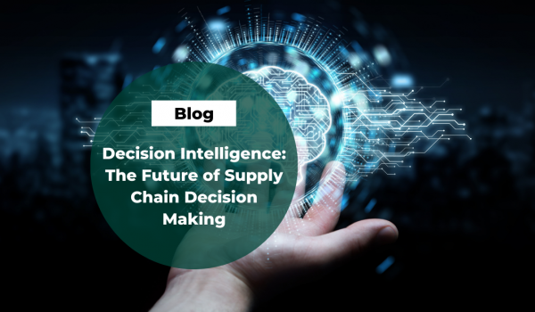 Decision Intelligence: The Future of Supply Chain Decision-making