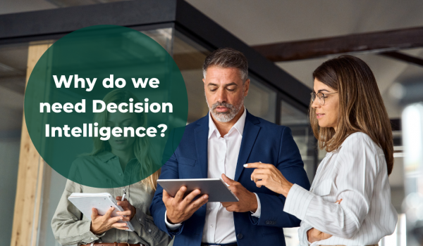 Why do we need Decision Intelligence?