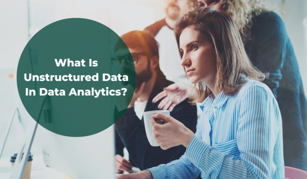 What is unstructured data in data analytics?