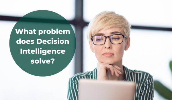 What problem does Decision Intelligence solve